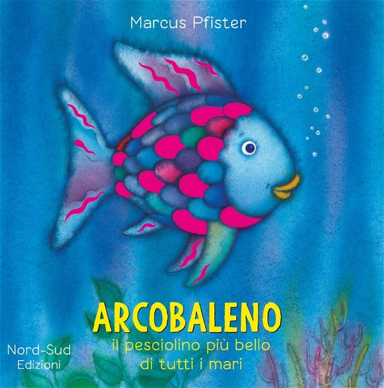 Arcobaleno, Il Pesciolino Piu Bello Di Tutti I Mari. Ediz. Illustrata - Marcus Pfister - Bøger -  - 9788893082327 - 