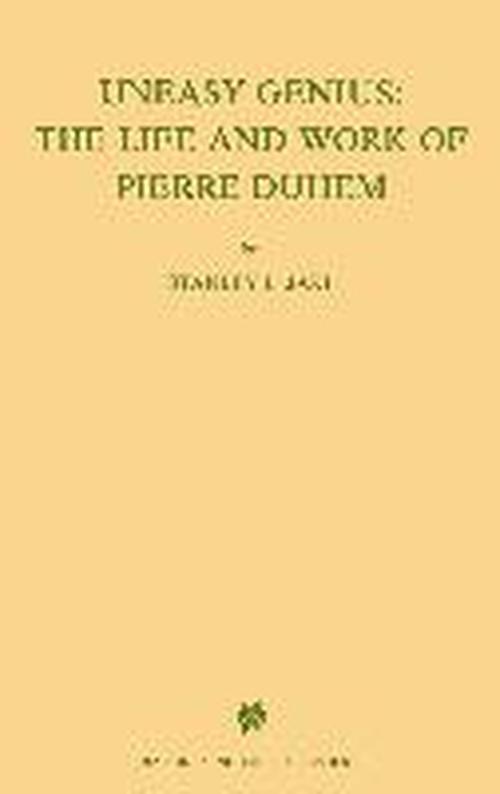 St.L. Jaki · Uneasy Genius: The Life And Work Of Pierre Duhem - International Archives of the History of Ideas / Archives Internationales d'Histoire des Idees (Paperback Book) [Softcover reprint of the original 1st ed. 1987 edition] (1987)