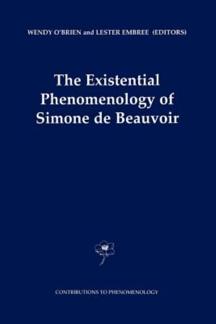 Wendy O\'brien · The Existential Phenomenology of Simone de Beauvoir - Contributions to Phenomenology (Paperback Book) [Softcover reprint of hardcover 1st ed. 2001 edition] (2010)