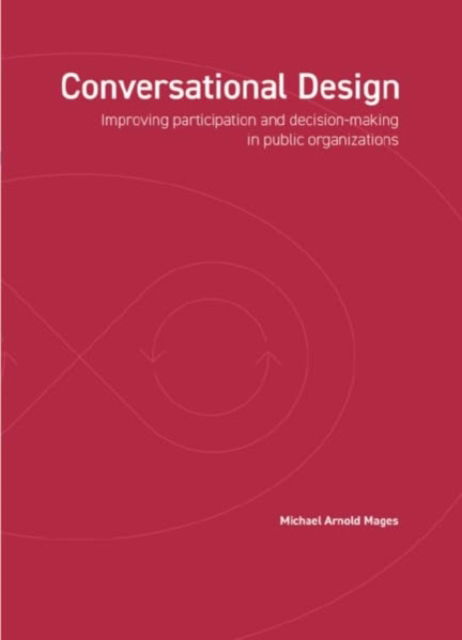 Michael Arnold Mages · Conversational Design: Improving participation and decision-making in public organizations (Paperback Book) (2024)