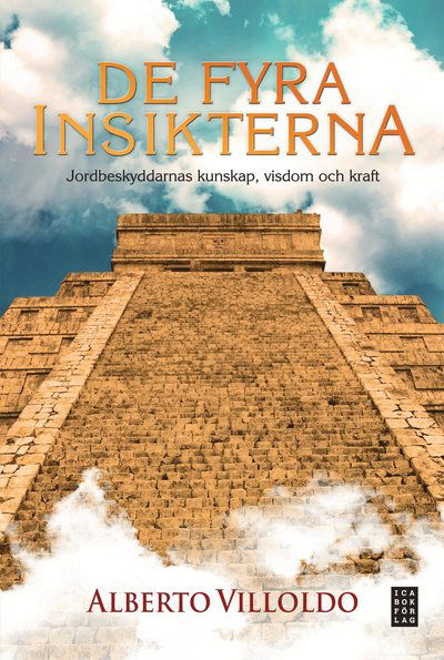 Cover for Alberto Villoldo · De fyra insikterna : jordbeskyddarnas kunskap, visdom och kraft (Hardcover Book) (2011)