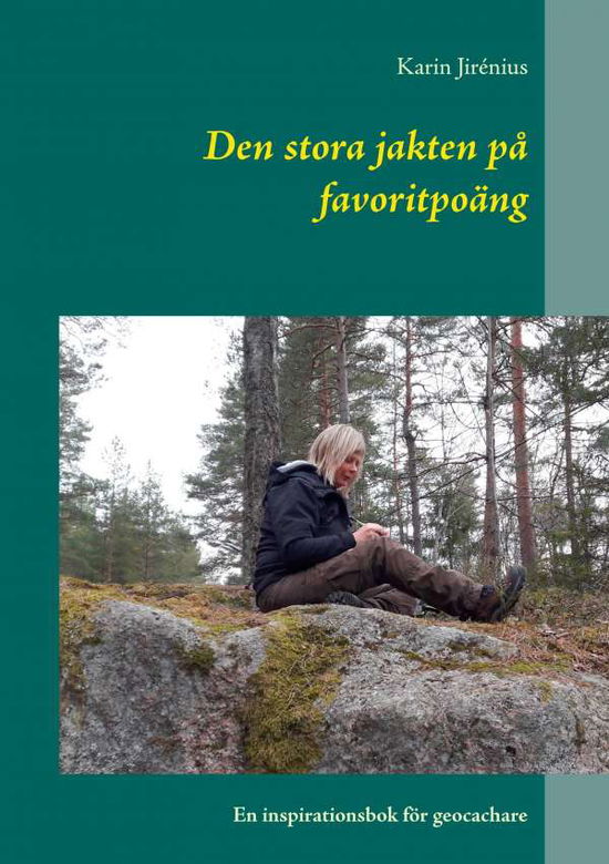 Cover for Karin Jirénius · Den stora jakten på favoritpoäng : En inspirationsbok för geocachare (Paperback Book) (2017)