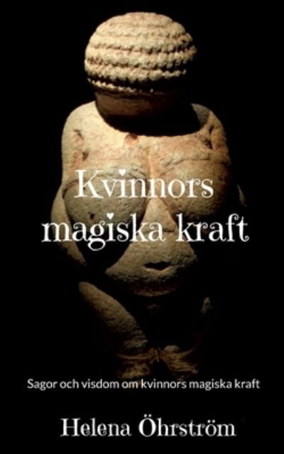 Kvinnors magiska kraft - Helena Öhrström - Libros - Books on Demand - 9789180079327 - 18 de febrero de 2022