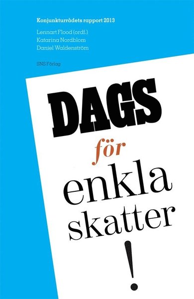 Konjunkturrådets rapport: Dags för enkla skatter! : konjunkturrådets rapport 2013 - Daniel Waldenström - Livres - SNS Förlag - 9789186949327 - 14 janvier 2013