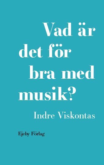Cover for Indre Viskontas · Vad är det för bra med musik? (Indbundet Bog) (2024)