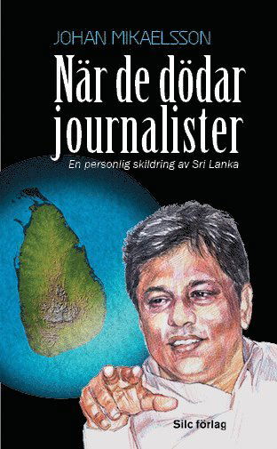 Cover for Johan Mikaelsson · När de dödar journalister : En personlig skildring av Sri Lanka (Paperback Book) (2015)