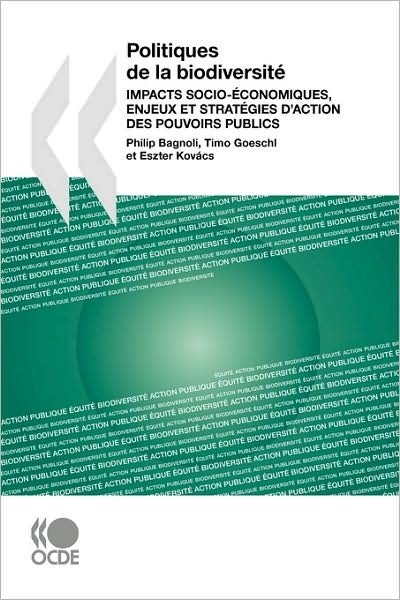 Politiques De La Biodiversité: Impacts Socio-économiques, Enjeux et Stratégies D'action Des Pouvoirs Publics - Timo Goeschl - Kirjat - OECD Publishing - 9789264034327 - tiistai 26. elokuuta 2008