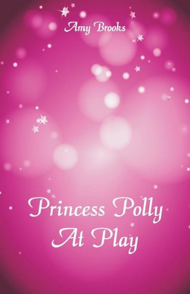 Cover for Amy Brooks · Princess Polly At Play (Taschenbuch) (2018)