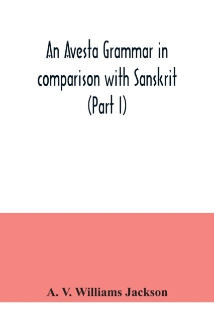 Cover for A V Williams Jackson · An Avesta grammar in comparison with Sanskrit (Part I) (Taschenbuch) (2020)