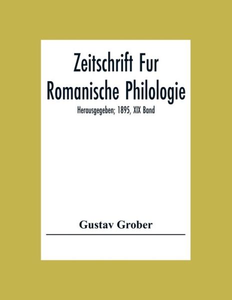 Cover for Gustav Grober · Zeitschrift Fur Romanische Philologie; Herausgegeben; 1895, XIX Band (Paperback Book) (2020)