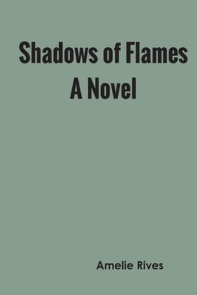 Cover for Amelie Rives · Shadows of Flames A Novel (Paperback Book) (2022)