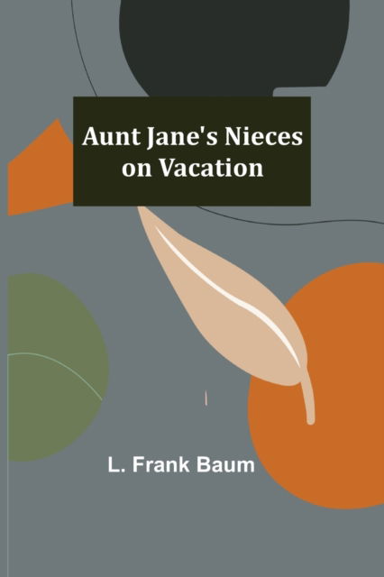 Cover for L. Frank Baum · Aunt Jane's Nieces on Vacation (Taschenbuch) (2022)