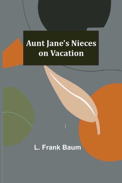 Cover for L. Frank Baum · Aunt Jane's Nieces on Vacation (Paperback Book) (2022)