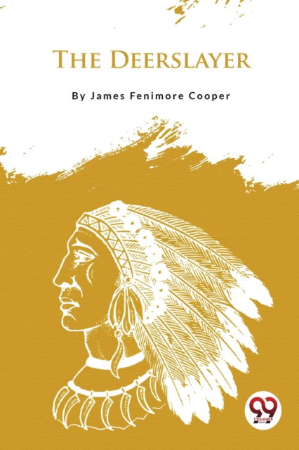 The Deerslayer - James Fenimore Cooper - Books - Double 9 Books LLP - 9789357277327 - 2023