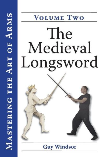 Cover for Guy Windsor · Mastering the Art of Arms, Volume 2: The Medieval Longsword (Pocketbok) (2014)