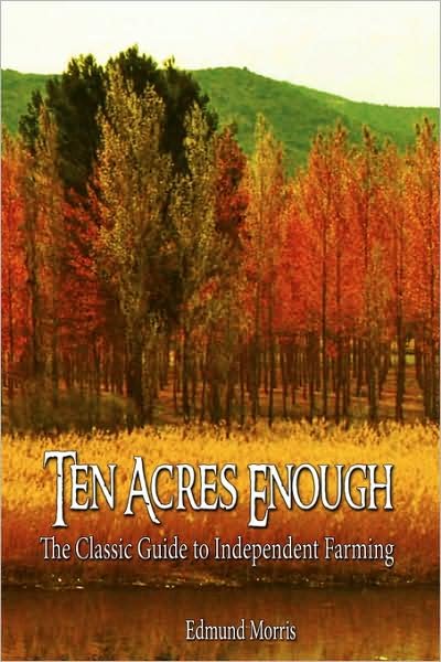 Cover for Edmund Morris · Ten Acres Enough: the Classic Guide to Independent Farming (Inbunden Bok) (2008)