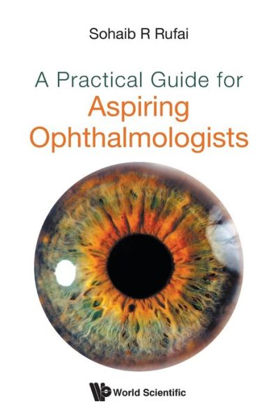 Cover for Sohaib R Rufai · Practical Guide For Aspiring Ophthalmologists, A (Paperback Book) (2021)