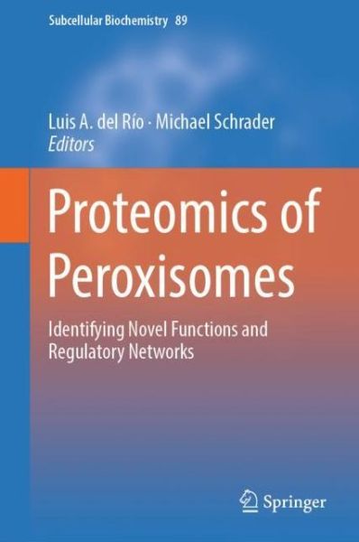 Cover for Proteomics of Peroxisomes: Identifying Novel Functions and Regulatory Networks - Subcellular Biochemistry (Hardcover Book) [1st ed. 2018 edition] (2018)