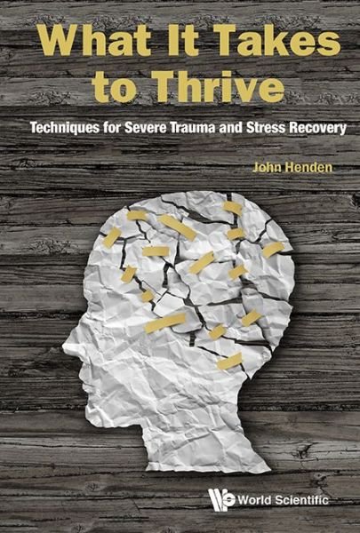 Cover for Henden, John (John Henden Consultancy Ltd, Uk) · What It Takes To Thrive: Techniques For Severe Trauma And Stress Recovery (Innbunden bok) (2017)