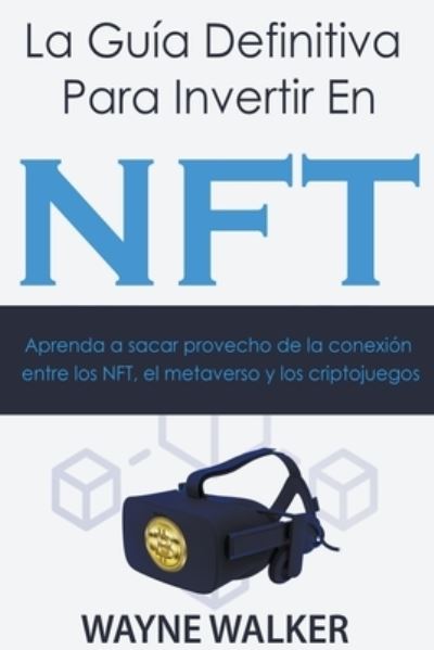 Cover for Wayne Walker · La Guia Definitiva Para Invertir En NFT (Paperback Book) (2022)