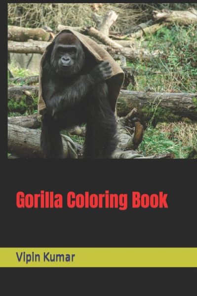 Gorilla Coloring Book - Vipin Kumar - Kirjat - Independently Published - 9798421758327 - keskiviikko 23. helmikuuta 2022