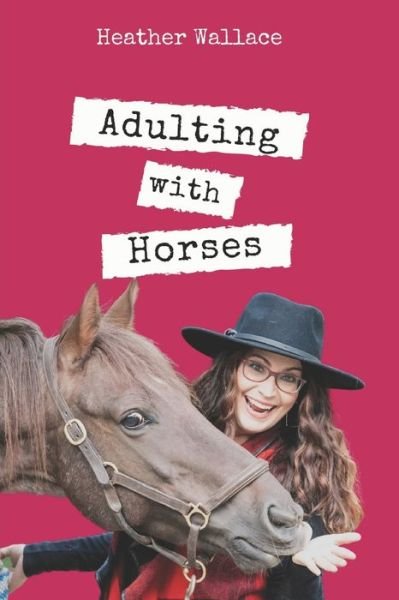 Cover for Heather Wallace · Adulting with Horses (Pocketbok) (2022)
