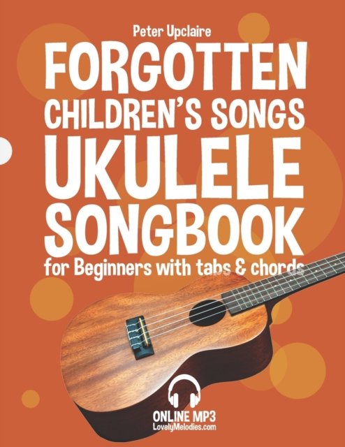 Cover for Peter Upclaire · Forgotten Children's Songs - Ukulele Songbook for Beginners with Tabs and Chords (Paperback Book) (2022)