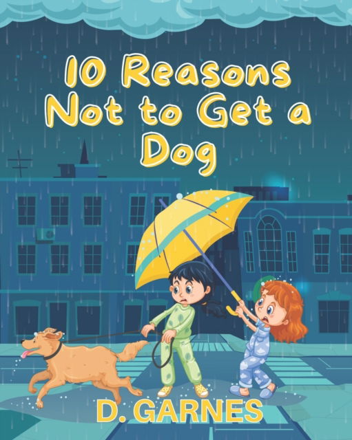 Cover for D Garnes · 10 Reasons Not to Get a Dog: A Children's Book (Pocketbok) (2022)