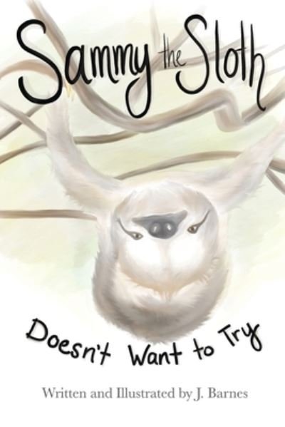 Cover for J Barnes · Sammy the Sloth Doesn't Want to Try (Taschenbuch) (2021)