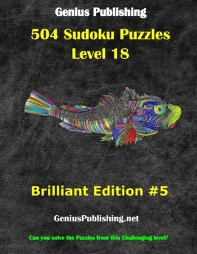 Cover for Genius Publishing · Over 500 Sudoku Puzzles Difficulty Level 18 Brilliant Edition #5: Can you solve the puzzles from this challenging level - Genius Publishing - Level 18 Sudoku Puzzles - Brilliant (Paperback Book) (2021)