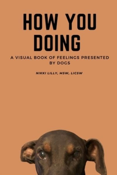 Cover for Nikki Lilly · How You Doing: A visual book of feelings presented by dogs (Paperback Book) (2021)