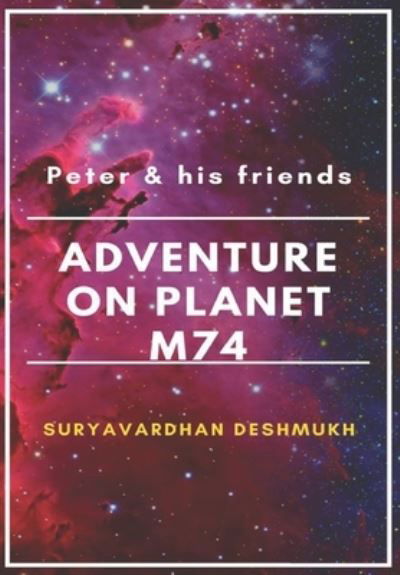 Cover for Suryavardhan Deshmukh · Peter and his friends adventure on the planet M74 - Adventure on Planet M74 (Paperback Book) (2020)