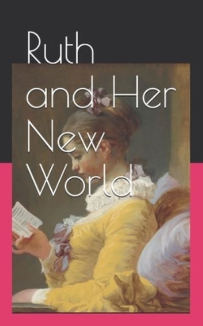 Ruth and Her New World - Soha Ahmed - Books - Independently Published - 9798573103327 - November 28, 2020