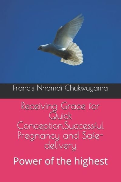 Cover for Francis Nnamdi Chukwuyama · Receiving Grace for Quick Conception, Successful Pregnancy and Safe-delivery (Paperback Bog) (2020)