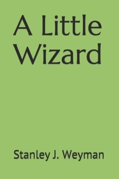 Cover for Stanley J Weyman · A Little Wizard (Paperback Book) (2020)