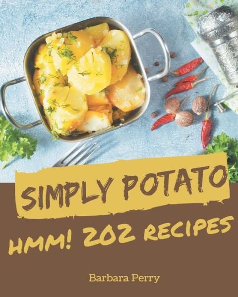 Cover for Barbara Perry · Hmm! 202 Simply Potato Recipes (Pocketbok) (2020)