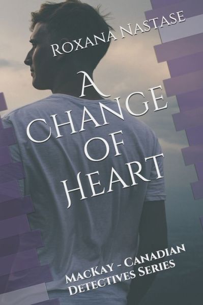 Cover for Roxana Nastase · A Change of Heart: MacKay - Canadian Detectives Series - MacKay - Canadian Detectives (Paperback Book) (2021)