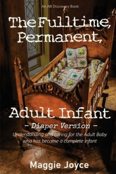 Cover for Rosalie Bent · The Fulltime, Permanent Adult Infant - diaper version (Paperback Book) (2021)