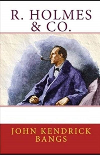 R. Holmes & Co. Illustrated - John Kendrick Bangs - Böcker - Independently Published - 9798734078327 - 6 april 2021