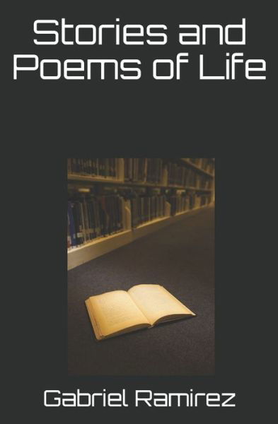 Stories and Poems of Life - The Gabriel Ramirez Series 84 - Gabriel Ramirez - Bøger - Independently Published - 9798737444327 - 13. april 2021