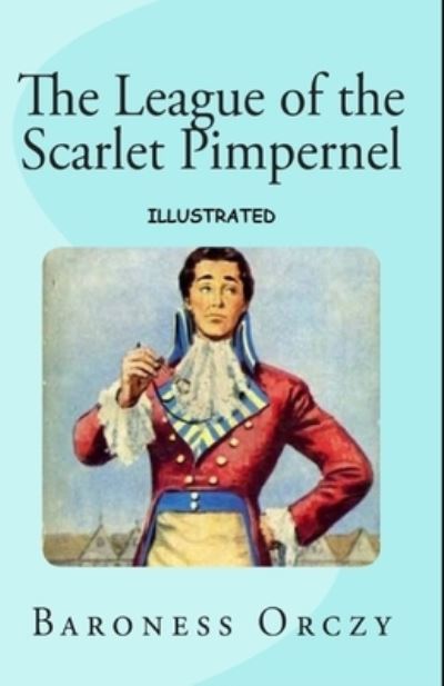 Cover for Emma Orczy · The League of the Scarlet Pimpernel Illustrated (Paperback Book) (2021)