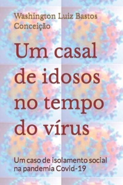 Cover for Washington Luiz Bastos Conceicao · Um casal de idosos no tempo do virus: Um caso de isolamento social na pandemia Covid-19 (Paperback Book) (2022)