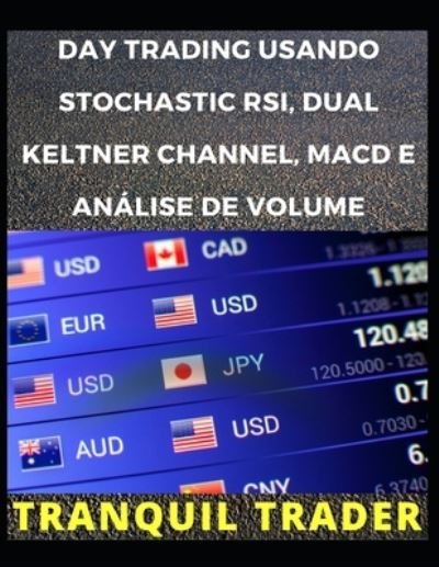 Cover for Tranquil Trader · Day Trading Usando Stochastic Rsi, Dual Keltner Channel, Macd E Analise de Volume (Pocketbok) (2022)