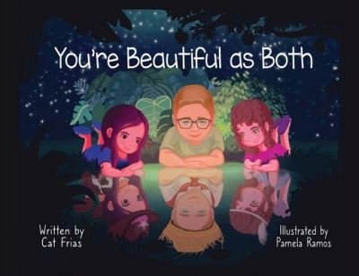 You're Beautiful as Both - Cat Frias - Books - Cat Frias Scripted - 9798985324327 - May 12, 2022