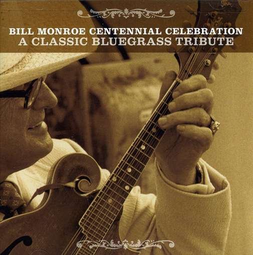 Cover for Bill Monroe Centennial Celebration: Classic / Var · Tribute to Bill Monr (CD) (2011)