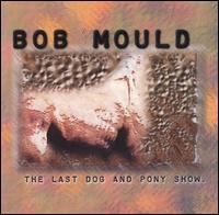 Last Dog & Pony Show (+ Bonus Interview Disc) - Bob Mould - Muziek - Rykodisc - 0014431044328 - 25 augustus 1998