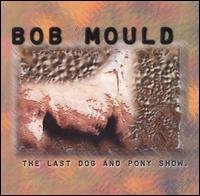 Cover for Bob Mould · Last Dog &amp; Pony Show (+ Bonus Interview Disc) (CD) (1998)