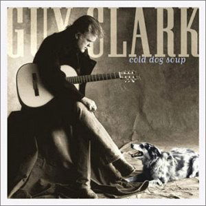 Cold Dog Soup - Guy Clark - Musik - COUNTRY / BLUEGRASS - 0015891106328 - 26. oktober 1999