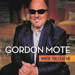 Cover for Gordon Mote · Where You Lead Me (CD) (2023)