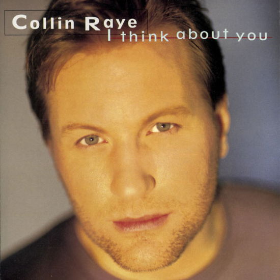 I Think About You-Raye,Collin - Collin Raye - Musikk - Epic - 0074646703328 - 22. august 1995